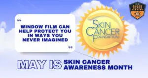 May is skin cancer awareness month - see how window film helps - window film and window tinting services in akron, ohio.